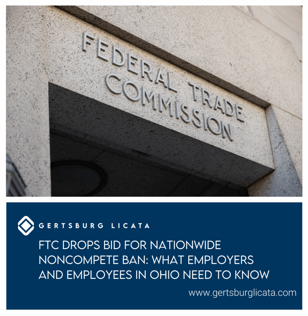 FTC Drops Bid for Nationwide NonCompete Ban: What Employers and Employees in Ohio Need to Know