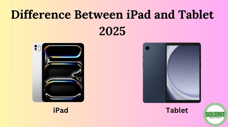 Difference Between iPad and Tablet 2025